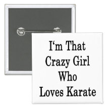 I'm That Crazy Girl Who Loves Karate Pins