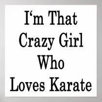 I'm That Crazy Girl Who Loves Karate Print