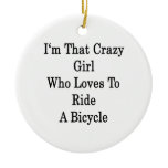 I'm That Crazy Girl Who Loves To Ride A Bicycle Christmas Ornament