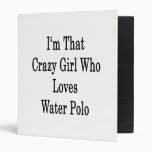 I'm That Crazy Girl Who Loves Water Polo Vinyl Binders