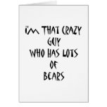 I'm That Crazy Guy Who Has Lots Of Bears Greeting Card