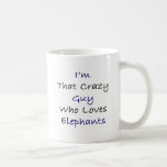I'm That Crazy Guy Who Loves Elephants Mug