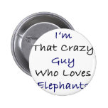 I'm That Crazy Guy Who Loves Elephants Pin