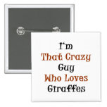 I'm That Crazy Guy Who Loves Giraffes Pins
