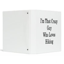 I'm That Crazy Guy Who Loves Hiking Vinyl Binder