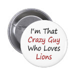 I'm That Crazy Guy Who Loves Lions Button