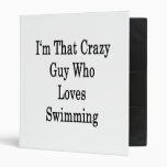 I'm That Crazy Guy Who Loves Swimming Binder