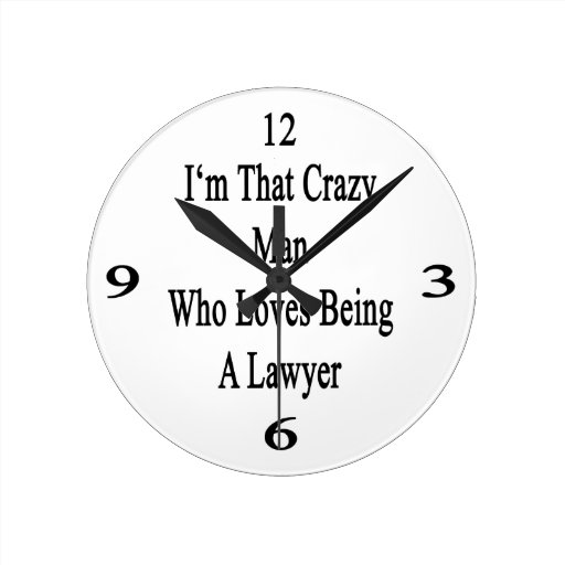 im_that_crazy_man_who_loves_being_a_lawyer_clock-r1a1890ddd6e94d74899bb0ac9d4d4a5d_fup1s_8byvr_512.jpg