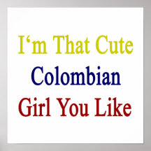I'm That Cute Colombian Girl You Like Print