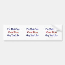 I'm That Cute Costa Rican Guy You Like Bumper Sticker