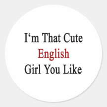 I'm That Cute English Girl You Like Round Stickers