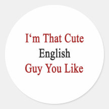 I'm That Cute English Guy You Like Round Sticker