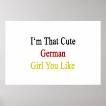 I'm That Cute German Girl You Like Poster