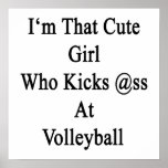 I'm That Cute Girl Who Kicks Ass At Volleyball Print