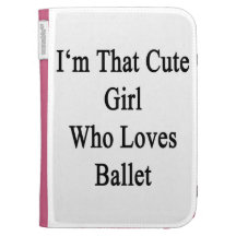 I'm That Cute Girl Who Loves Ballet Case For The Kindle