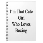 I'm That Cute Girl Who Loves Boxing Spiral Note Books
