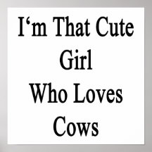 I'm That Cute Girl Who Loves Cows Posters
