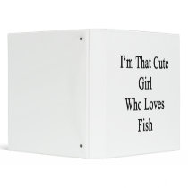 I'm That Cute Girl Who Loves Fish Vinyl Binders