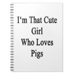 I'm That Cute Girl Who Loves Pigs Notebook