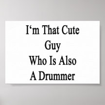 I'm That Cute Guy Who Is Also A Drummer Posters
