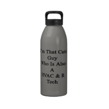 I'm That Cute Guy Who Is Also A HVAC R Tech Water Bottles