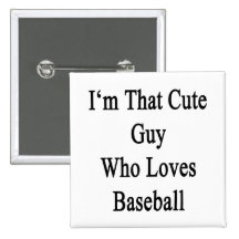 I'm That Cute Guy Who Loves Baseball Pins