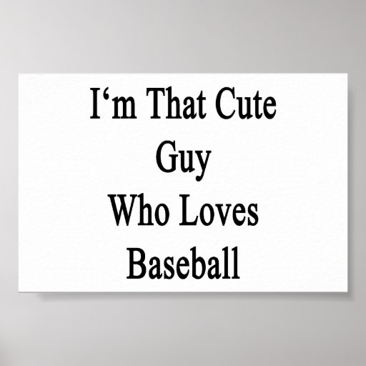 I'm That Cute Guy Who Loves Baseball Poster