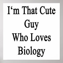 I'm That Cute Guy Who Loves Biology Posters