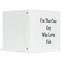 I'm That Cute Guy Who Loves Fish 3 Ring Binders
