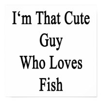 I'm That Cute Guy Who Loves Fish Print