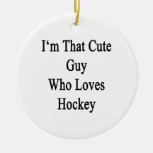 I'm That Cute Guy Who Loves Hockey Christmas Ornaments