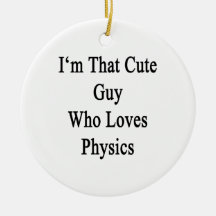 I'm That Cute Guy Who Loves Physics. Ornament