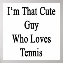 I'm That Cute Guy Who Loves Tennis Poster