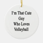 I'm That Cute Guy Who Loves Volleyball Christmas Tree Ornaments