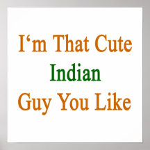 I'm That Cute Indian Guy You Like Poster