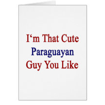 I'm That Cute Paraguayan Guy You Like Card