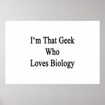 I'm That Geek Who Loves Biology Posters
