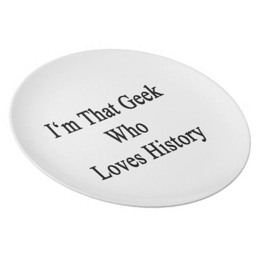 I'm That Geek Who Loves History Party Plates