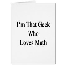 I'm That Geek Who Loves Math Card