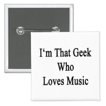I'm That Geek Who Loves Music Button