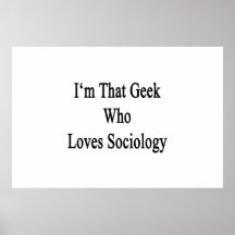 I'm That Geek Who Loves Sociology Posters