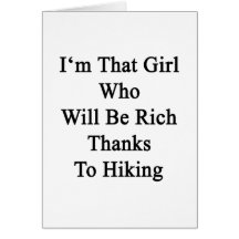 I'm That Girl Who Will Be Rich Thanks To Hiking Greeting Card