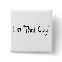 I'm "That Guy" Button