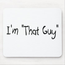 I'm "That Guy" mousepads