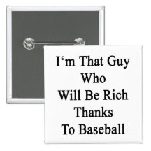 I'm That Guy Who Will Be Rich Thanks To Baseball Pins