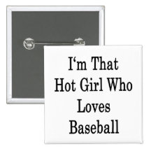 I'm That Hot Girl Who Loves Baseball Pinback Buttons