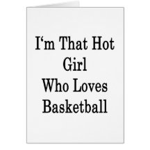 I'm That Hot Girl Who Loves Basketball Greeting Card