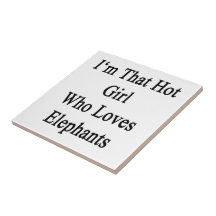 I'm That Hot Girl Who Loves Elephants Ceramic Tiles