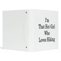 I'm That Hot Girl Who Loves Hiking Binder