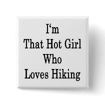 I'm That Hot Girl Who Loves Hiking Pins